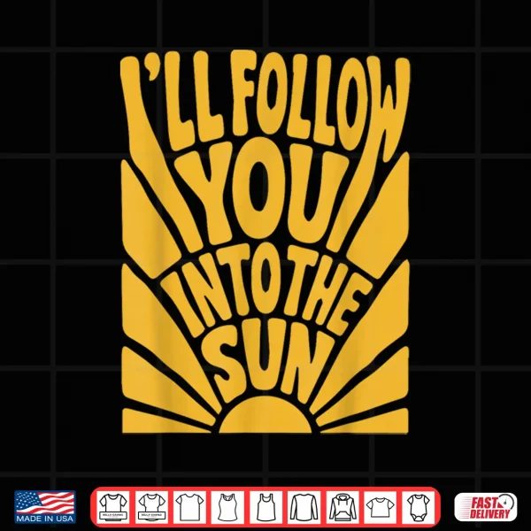 I'Ll Follow You Into The Sun Summer Retro 90S Graphic Shirt 4 Design Ill Follow You into the Sun Summer Retro 90s Graphic Shirt