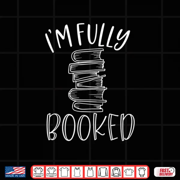 Design Im Fully Booked Book Reading Reader Bookworm Bibliophile Shirt