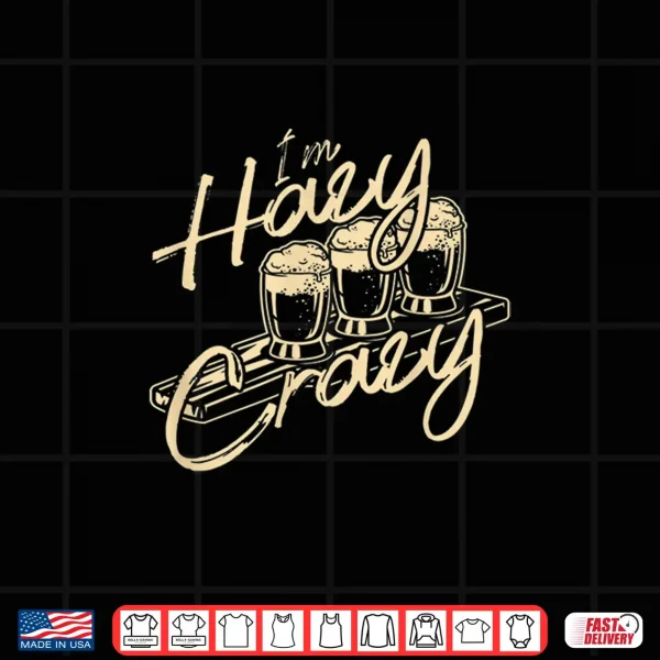 Design Im Hazy Crazy Funny IPA Craft Beer Drinking Brewer Gift Shirt