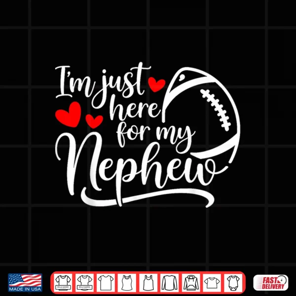 Design Im Just Here for My Nephew Funny Football for Aunt Uncle Shirt