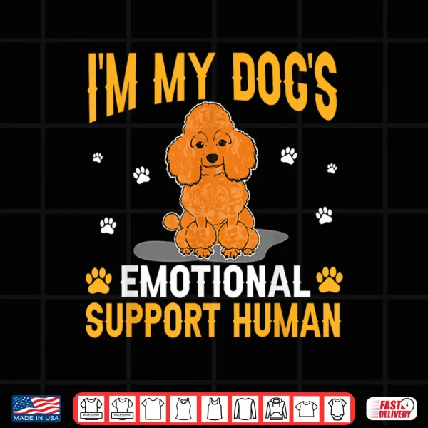 Design Im My Dogs Emotional Support Human Poodle Dog Lover Shirt