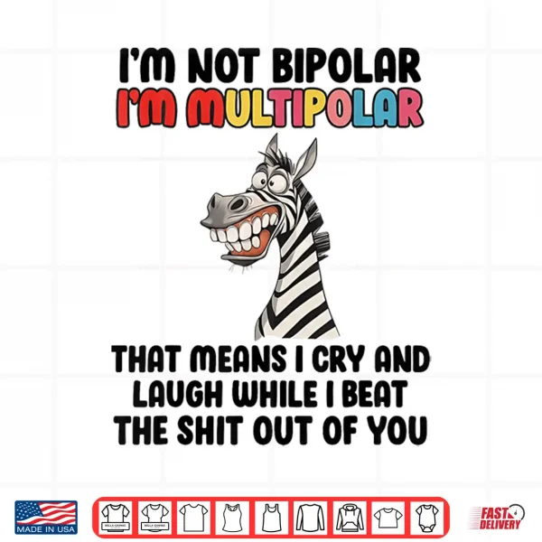 Design Im Not Bipolar Im Multipolar Funny Zebra Quote Shirt