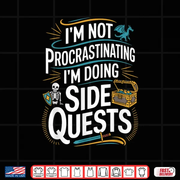 I'M Not Procrastinating Funny Side Quests Gamer Shirt 4 Design Im Not Procrastinating Funny Side Quests Gamer Shirt