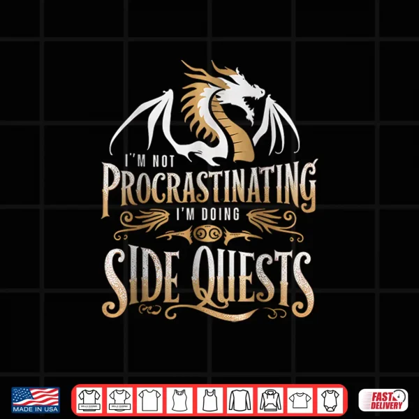 Design Im Not Procrastinating Im Doing Side Quests Dragon Shirt