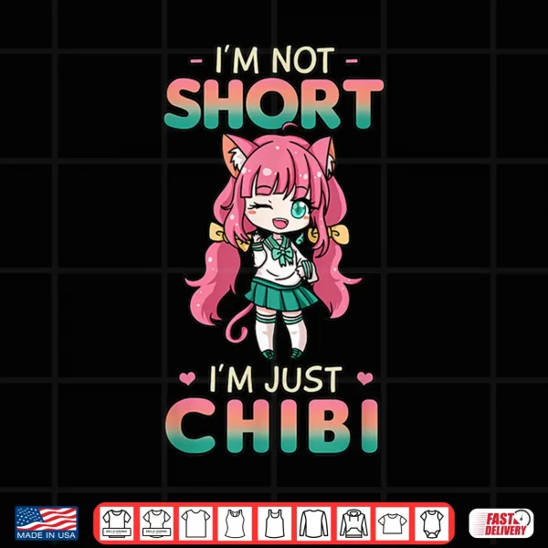 Design Im Not Short Im Just Chibi Shirt Japanese Anime Lover Gift Shirt