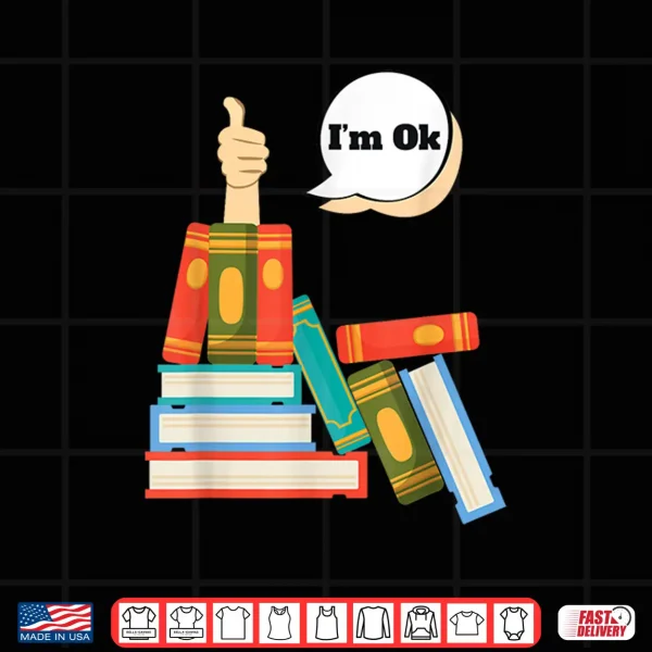 Design Im Ok Books Reading Shirt