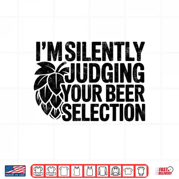 I'M Silently Judging Your Beer Selection Brewer Craft Beer Shirt 4 Design Im Silently Judging Your Beer Selection Brewer Craft Beer Shirt