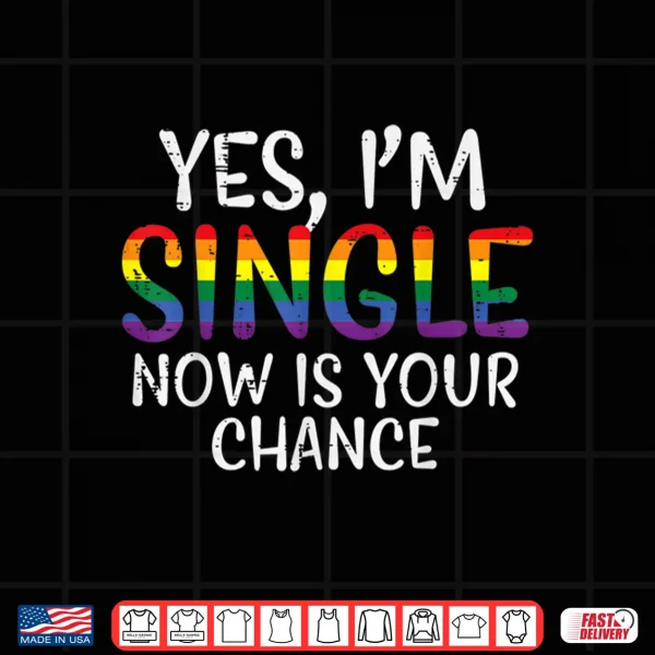 Design Im Single Now Is Your Chance Pride Month Gay Lesbian LGBTQ Shirt