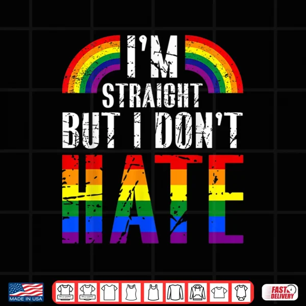 Design Im Straight But I Dont Hate Rainbow LGBT Gay Pride Month Shirt