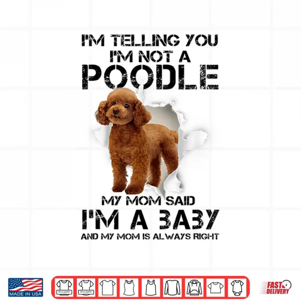 Design Im Telling You Im Not A Poodle Gift for Poodle Mom Shirt
