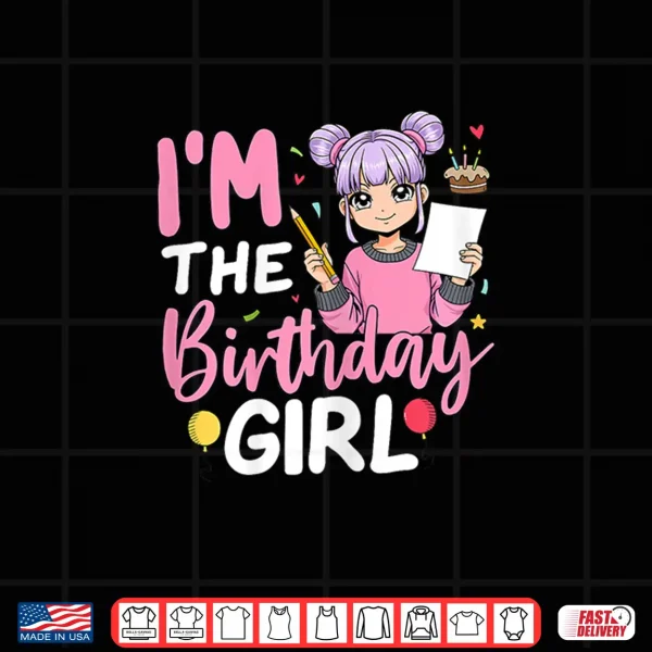 Design Im The Birthday Girl Anime Sketching Girl Shirt