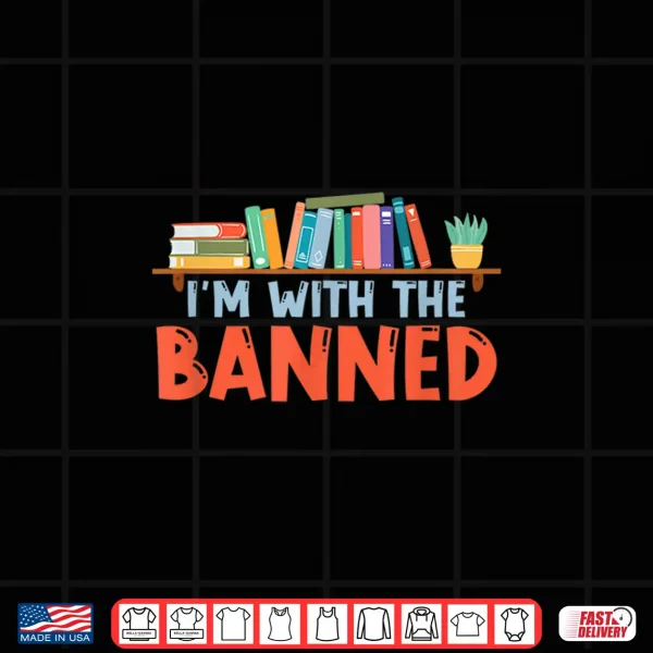 Design Im With The Banned For Book Lovers Shirt