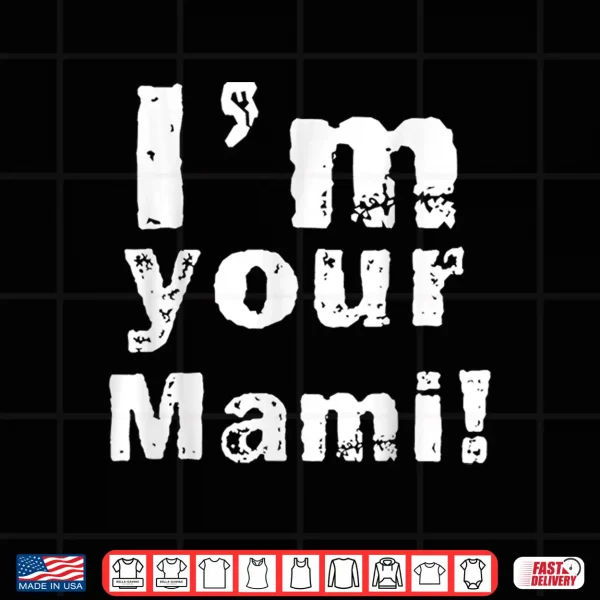 Design Im Your Mami Mom Mama Funny Mothers Day Mothers Day Shirt