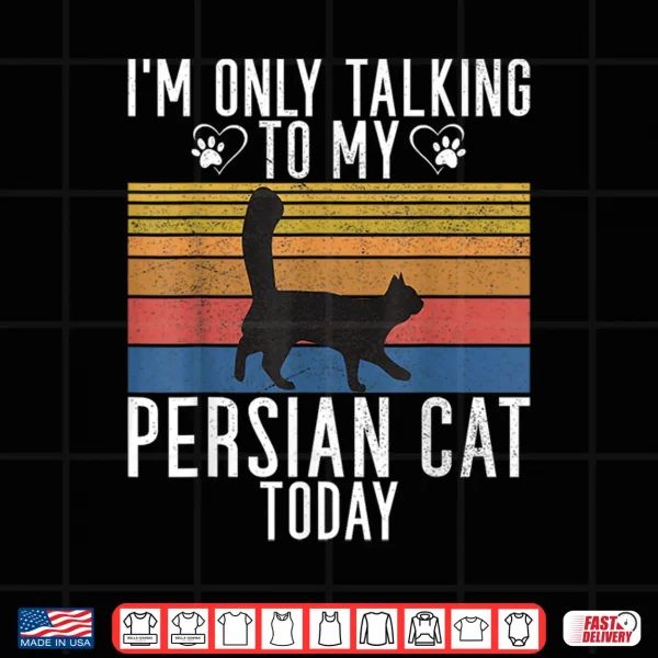 Design Im only talking Persian Cat today Persian Cat Shirt for Men Women Kids