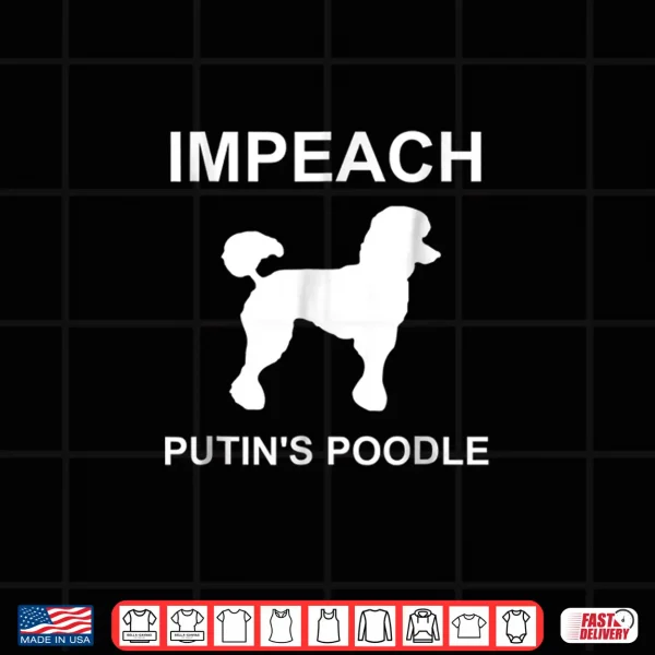 Design Impeach Putins Poodle Funny Anti Trump Shirt