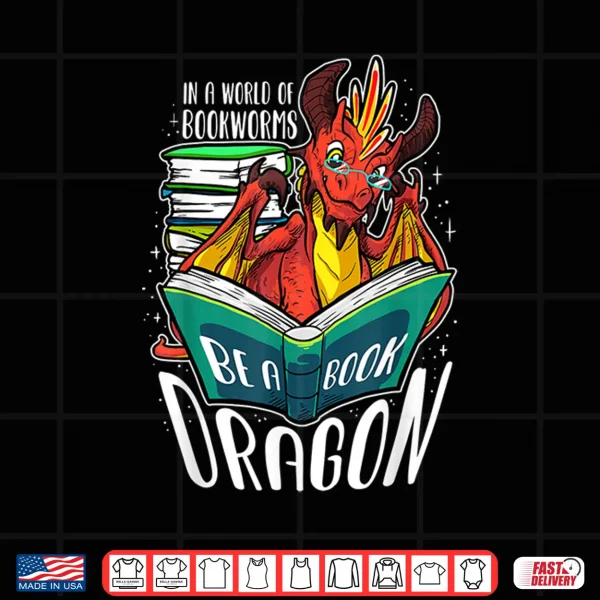 Design In A World Full Of Bookworms Be A Book Dragon Lover Shirt