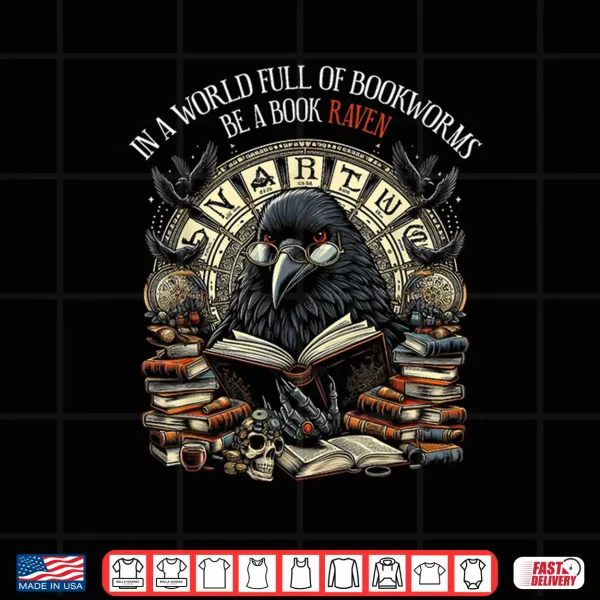 Design In A World Full Of Bookworms Be A Book Raven Reader Reading Shirt