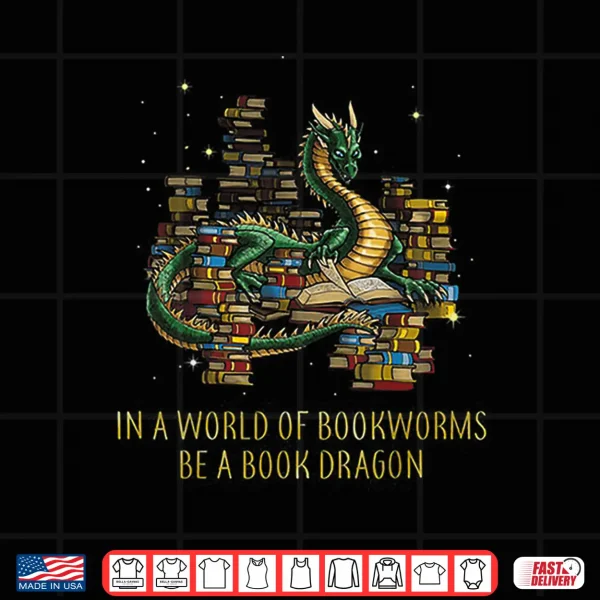 Design In A World Of Bookworms Be A Book Dragon Funny Gift Shirt