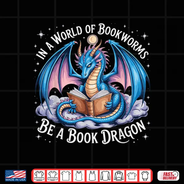Design In A World Of Bookworms Be A Book Dragon Shirt