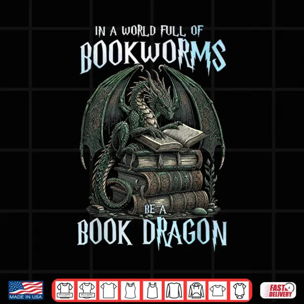 Design In A World of Bookworms Be A Book Dragon Book Lover Reader Shirt
