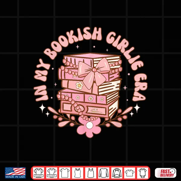 Design In My Bookish Girlie Era Book Lover Tee Shirt