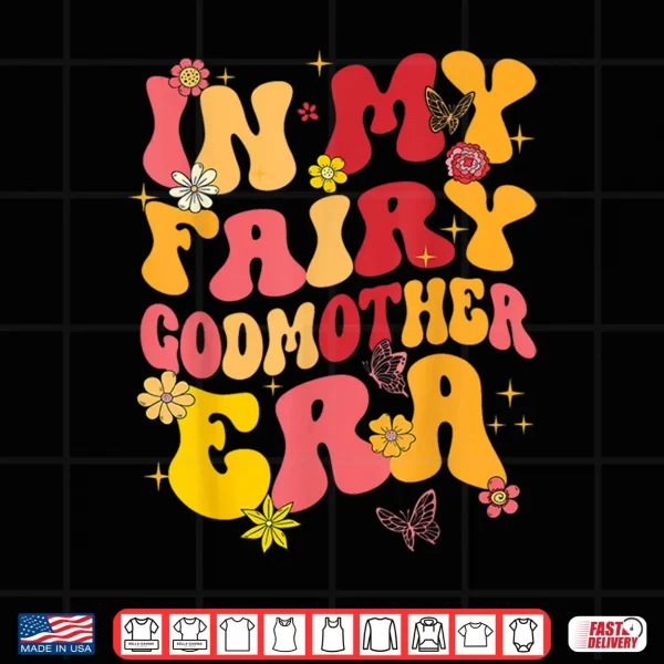 In My Fairy Godmother Era Best Godmother Mother'S Day Groovy Shirt 4 Design In My Fairy Godmother Era Best Godmother Mothers Day Groovy Shirt