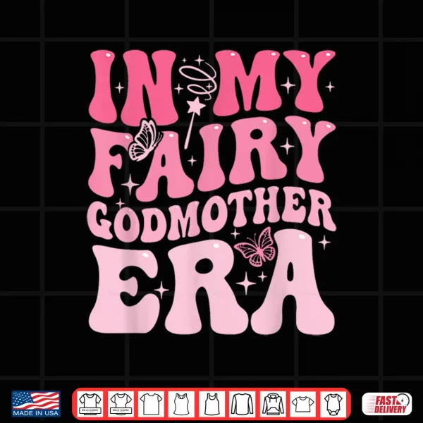 Design In My Fairy Godmother Era Best Godmother Mothers Day Shirt