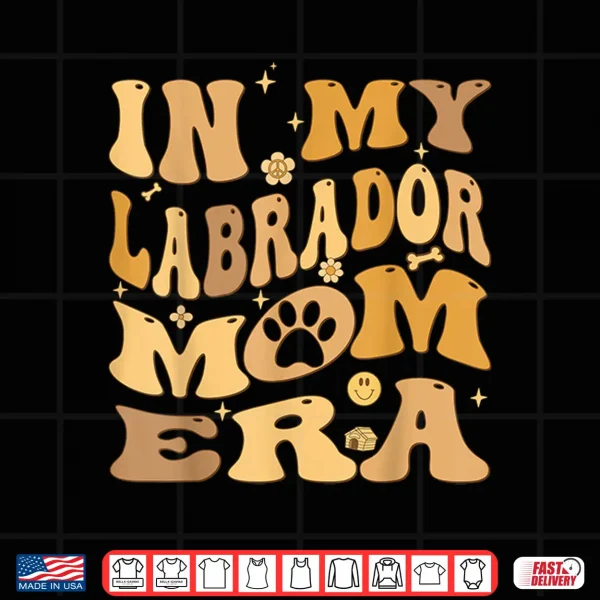 Design In My Labrador Mom Era Groovy Lab Retriever Dog Owner Shirt