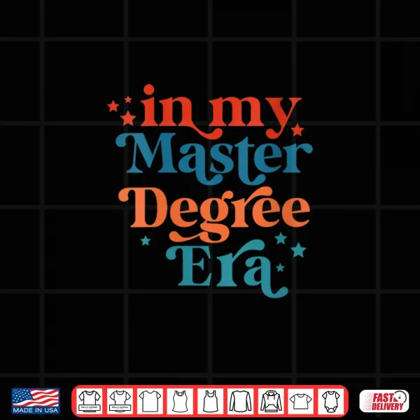 Design In My Master Degree Era Design Shirt
