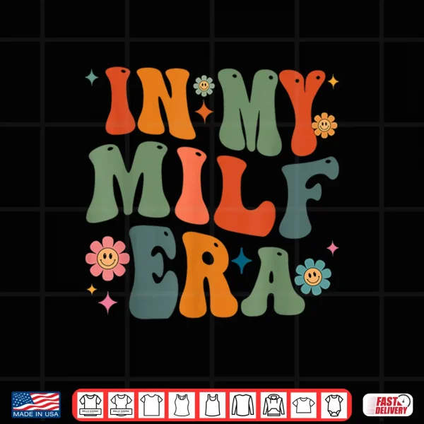 Design In My Milf Mom Era Mothers Day Flowers Retro Groovy Women Shirt