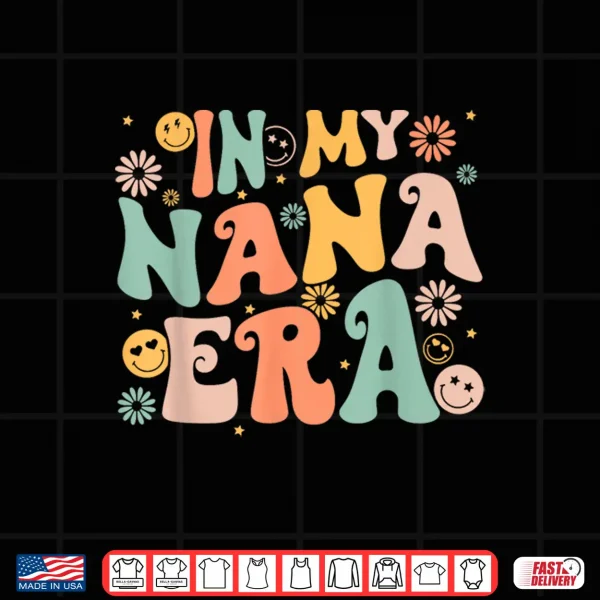 In My Nana Era Groovy Retro Cool For Grandma Mother'S Day Shirt 4 Design In My Nana Era Groovy Retro Cool for Grandma Mothers Day Shirt 1