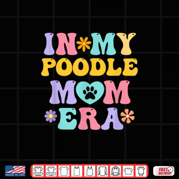 Design In My Poodle Mom Era Funny Retro Groovy Pudel Dog Owner Shirt