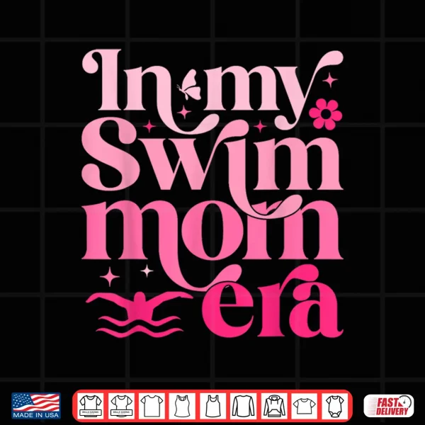 Design In My Swim Mom Era Retro Mom Life Mothers Day 2024 Swimming Shirt
