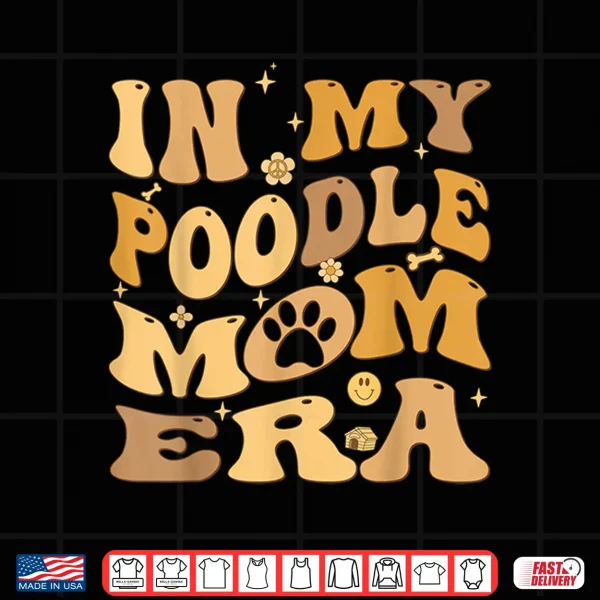 Design In My Toy Poodle Mom Era Groovy Standard Pudelhund Dog Owner Shirt