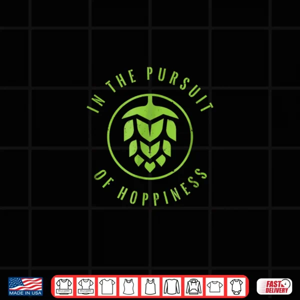 Design In The Pursuit of Hoppiness Shirt IPA Craft Beer Shirt