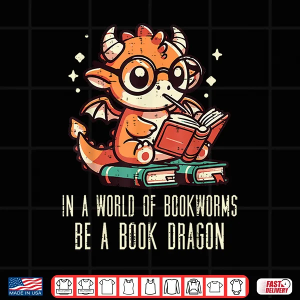 Design In World of Bookworms Be Book Dragon Cute Women Kids Men Shirt