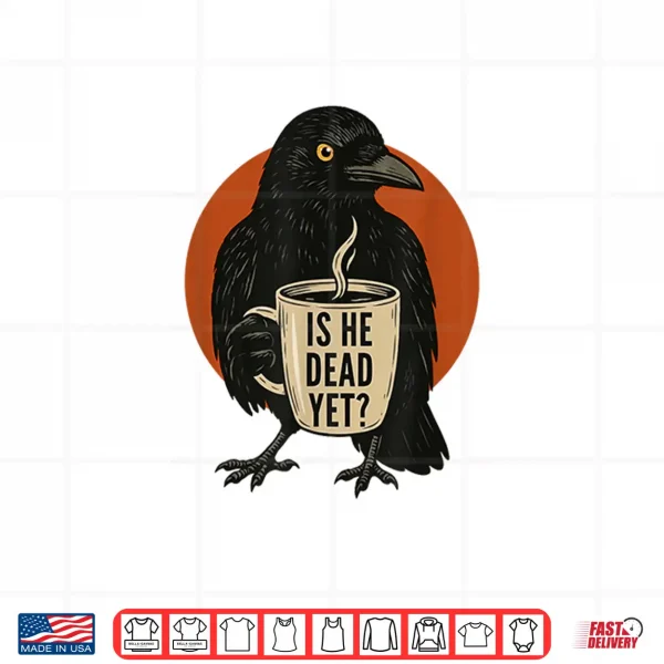 Design Is He Vintage Dead Yet Dark Crow Raven Bird Humor Retro Shirt