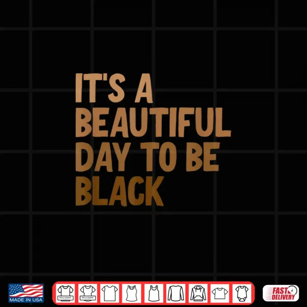 Design Its A Beautiful Day To Be Black Shirt