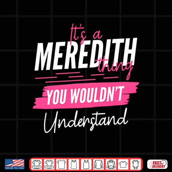 Design Its A Meredith Thing You Wouldnt Understand Funny Name Performance Shirt