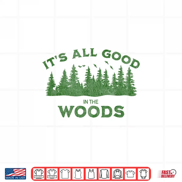 Design Its All Good In The Woods Hiking Backpacking Camping Trail Shirt