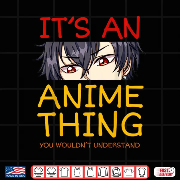 Design Its An Anime Thing You Wouldnt Understand Manga Series Gift Shirt