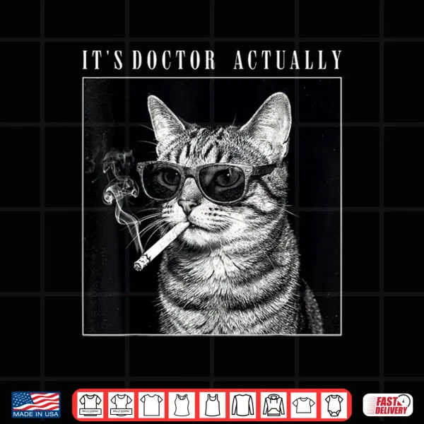 Design Its Doctor Actually Smoking Cat PhD Graduation Shirt