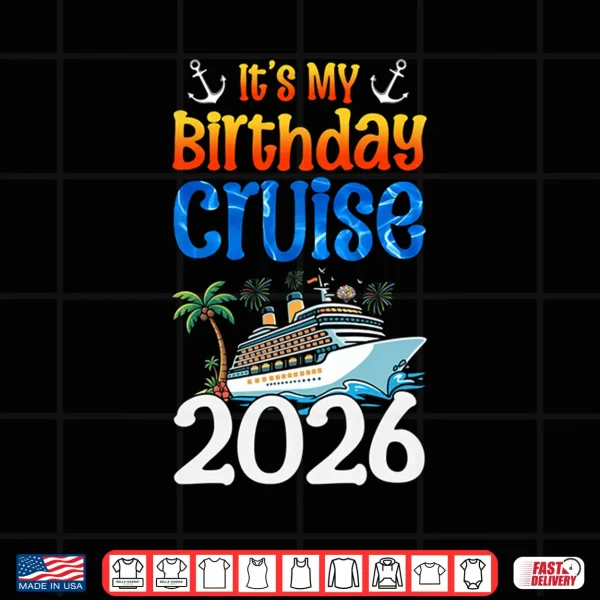 Design Its My Birthday Cruise 2026 Birthday Party Cruising Shirt