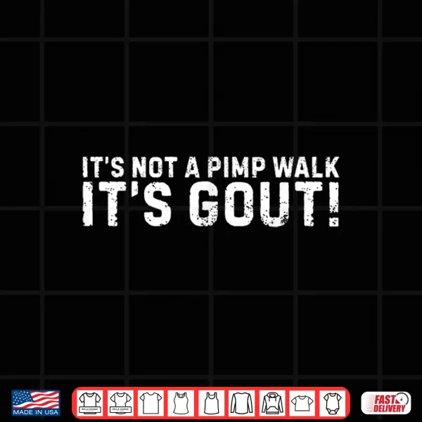 Design Its Not A Pimp Walk Its Gout Funny Old Man Medical Humor Shirt