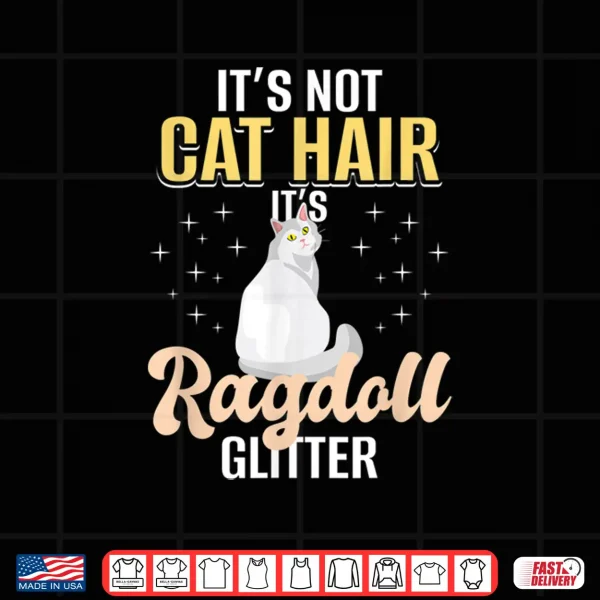 Design Its Not Cat Hair Its Ragdoll Cat Hair Shirt