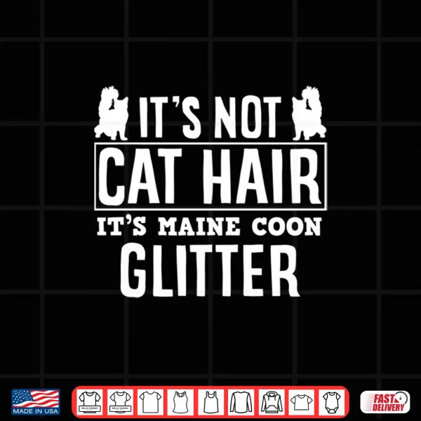 Design Its Not Cat Hair Proud Maine Coon Owner Maine Coon Lover Shirt