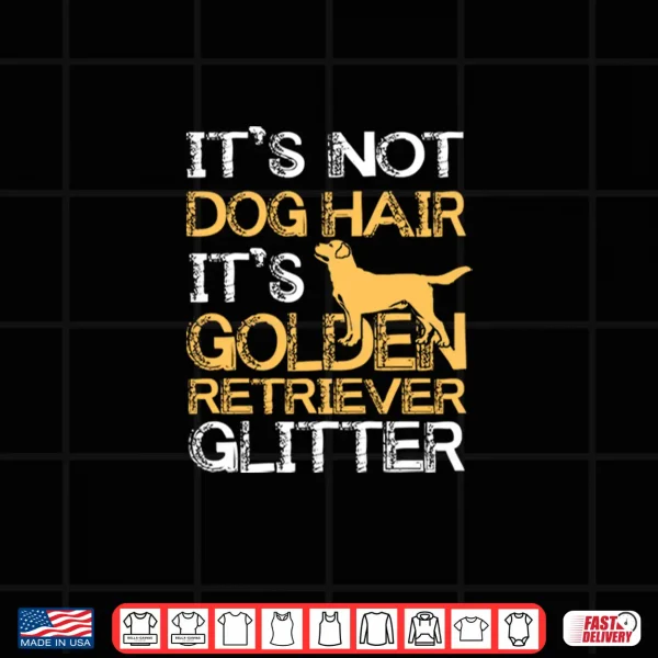 Design Its Not Dog Hair Golden Retriever Glitter Shirt