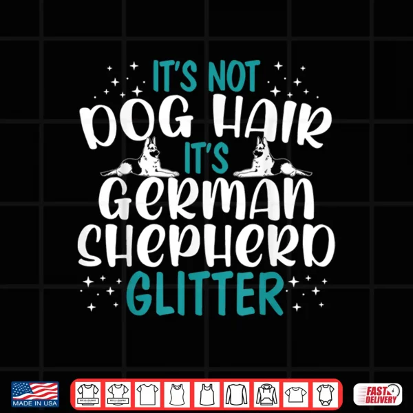 Design Its Not Dog Hair Its German Shepherd Glitter Dog Lover Shirt