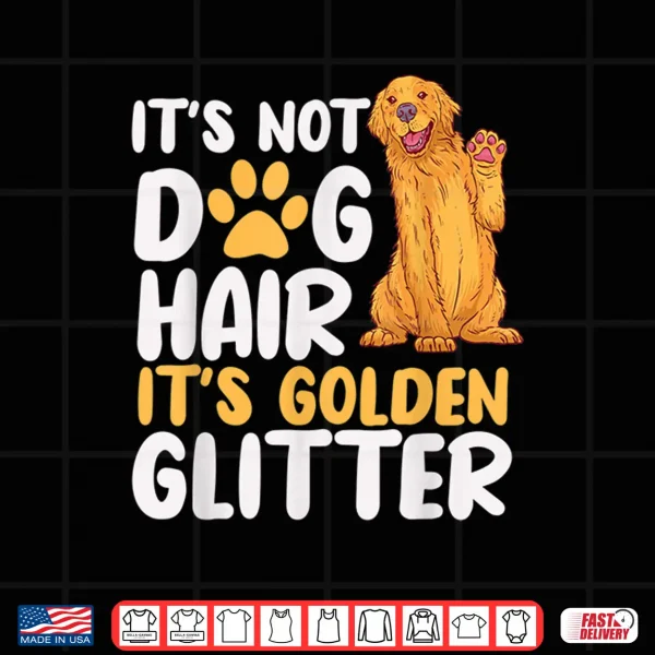Design Its Not Dog Hair Its Golden Glitter Retriever Dog Owner Shirt