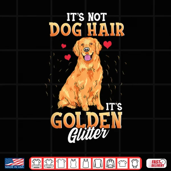 Design Its Not Dog Hair Its Golden Retriever Glitter Funny Dog Shirt